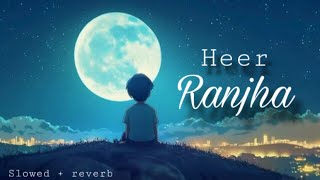 Heer Ranjha Slowed  reverb  Smooth and keep earphones ❤️ [upl. by Rabaj96]