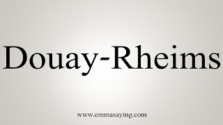 How To Say DouayRheims [upl. by Ahsead]