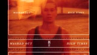 Washed Out  High Times Full Album  HD [upl. by Cynar175]