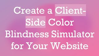 Create a ClientSide Color Blindness Simulator for Your Website [upl. by Kir]