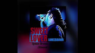 Lomez Brown  Sweet Lover Slowed  reverb [upl. by Yelserp]