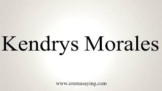 How To Pronounce Kendrys Morales [upl. by Annair598]