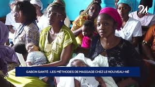 GABON SANTÉ LES MÉTHODES DE MASSAGE CHEZ LE NOUVEAU NÉ [upl. by Essined]