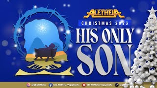 HIS ONLY SON  CHRISTMAS EVE SERVICE GBI ALETHEIA YOGYAKARTA 24 DES 2023 [upl. by Einaled]