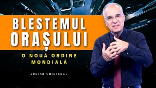 Lucian Cristescu  O nouă ordine mondială Blestemul orașului  predici creștine [upl. by Arikal]