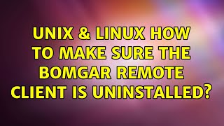 Unix amp Linux How to make sure the Bomgar remote client is uninstalled 2 Solutions [upl. by Kimberly]