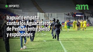 Irapuato empata contra los Aguacateros de Peribán entre bronca expulsiones y violencia verbal [upl. by Nwahsiek771]