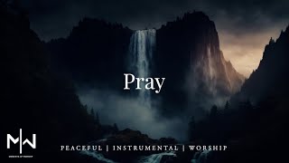 Pray  Soaking Worship Music Into Heavenly Sounds  Instrumental Soaking Worship [upl. by Serolod]