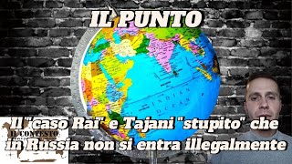 Il Punto  Il “caso Rai” e Tajani “stupito” che in Russia non si entra illegalmente [upl. by Sims]