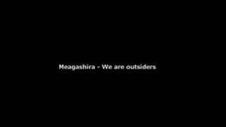 Meagashira  We are outsiders [upl. by Haimrej485]