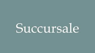 How to Pronounce Succursale Branch Correctly in French [upl. by Kasper]