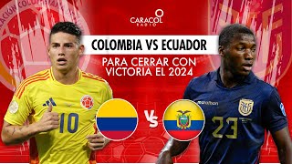 🔴EN VIVO Colombia Vs Ecuador Para cerrar con victoria el 2024  Radio Caracol [upl. by Refannej]