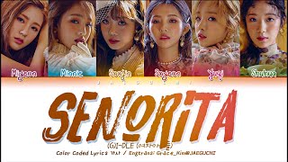 GIDLE 여자아이들  Senorita Color Coded Lyrics EngRomHan가사 [upl. by Consuelo]