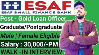 Esaf small finance bank hiring Gold loan officer  walk in interview eligibility  location salary [upl. by Anelec]