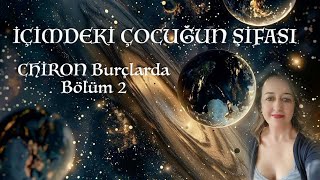 İçimdeki Çocuğun Şifası  Chiron Burçlarda  Bölüm 2 [upl. by Annaitsirhc]