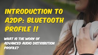 Introduction to A2DP  Bluetooth Profile  HighQuality Audio  audio latency [upl. by Oralie]