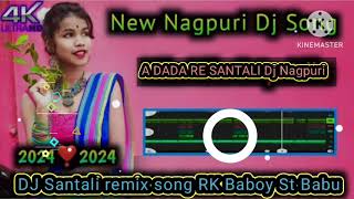 New Santali DJ remix song A DADA RE 💌New Nagpuri dj remix song 🥀🥀🥀 RK Baboy St Babu [upl. by Enra]