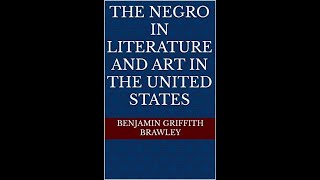 The Negro in Literature and Art in the United States by Benjamin Griffith Brawley  Audiobook [upl. by Hnil]