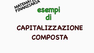 CAPITALIZZAZIONE COMPOSTA  MATEMATICA FINANZIARIA [upl. by Erialc]