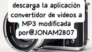 descarga la aplicación convertidor de video a MP3 modificada porJONAM2807 [upl. by Sorilda]