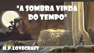 quotA Sombra vinda do Tempoquot 193435  HPLovecraft audiobook audiolivro  sua obra definitiva [upl. by Zenda810]