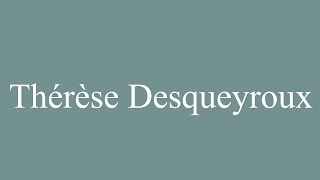 How to Pronounce Thérèse Desqueyroux Correctly in French [upl. by Arimlede29]