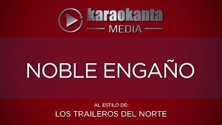 Karaokanta  Los Traileros del Norte  Noble engaño [upl. by Suiram]