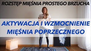 AKTYWACJA I WZMOCNIENIE MIĘŚNIA POPRZECZNEGO BRZUCHA  ROZSTĘP MIĘŚNIA PROSTEGO BRZUCHA [upl. by Onihc225]