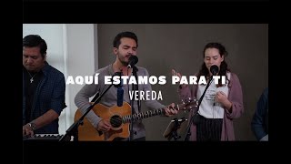 AQUÍ ESTAMOS PARA TI VEREDA MÚSICA [upl. by Potash487]