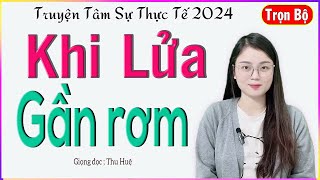 Truyện Ngắn Đời Thực Cảm Động  KHI LỬA GẦN RƠM  Tâm sự nhiều nước mắt của cô gái trẻ  MC Thu Huệ [upl. by Stromberg940]