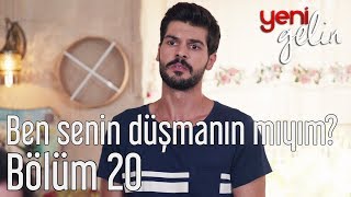 Yeni Gelin 20 Bölüm  Ben Senin Düşmanın mıyım [upl. by Yim]