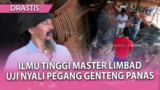 ILMU TINGGI MASTER LIMBAD UJI NYALI PEGANG GENTENG PANAS GAK KE BAKAR   DRASTIS [upl. by Urania782]