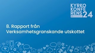 8 Rapport från Verksamhetsgranskande utskottet  Kyrkokonferens 2024 [upl. by Alathia]