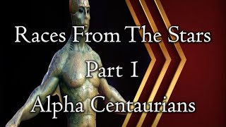 Races From The Stars  Part 1  Alpha Centaurians  Episode 95 [upl. by Drogin]