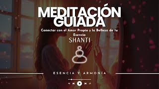 ESENCIA y ARMONIA  Meditación Guiada 🧘‍♀️✨ SHANTI [upl. by Yrrehs]