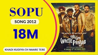 SOPU 2012  Full Song I White Panjab I Khadi Kudiyan Ch Naare Tere I I Sopu Is Back Again 2024 [upl. by Minton698]