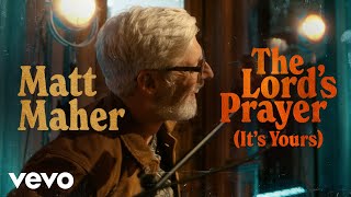 Matt Maher  The Lords Prayer Its Yours Official Music Video [upl. by Eden]