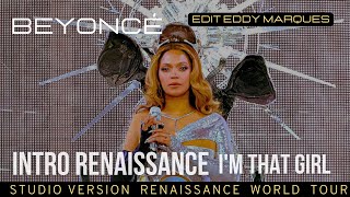 Beyoncé  Intro RENAISSANCE Im That Girl Renaissance Tour Studio Version edit Eddy Marques [upl. by Eibrik]