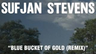 Sufjan Stevens quotBlue Bucket of Gold Remixquot Official Audio [upl. by Eddie291]