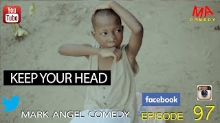 KEEP YOUR HEAD Mark Angel Comedy Episode 97 [upl. by Nnyrb227]