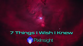 7 Things I Wish I Knew About PixInsight [upl. by Atelokin]