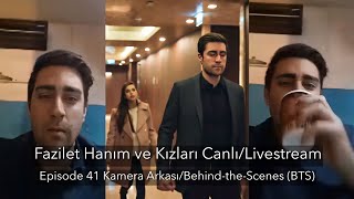 Fazilet Hanım ve Kızları CanlıLIVE  Ep 41  Kamera ArkasıBTS  Çağlar Ertuğrul Deniz Baysal [upl. by Ised]