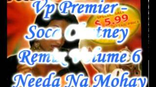 Vp Premier  Needa Na Mohay  Soca Chutney Remix Volume 6 [upl. by Ciardap]