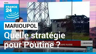 Guerre en Ukraine  la stratégie changeante de Vladimir Poutine à Marioupol • FRANCE 24 [upl. by Leuqim643]