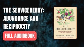 The Serviceberry Abundance and Reciprocity in the Natural World  Full AUDI0B00K [upl. by Yleen]