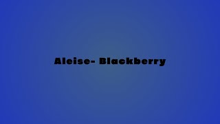 Aleise  Blackberry  Produced By ChrisampTeeb [upl. by Sievert156]