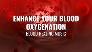 Enhance Your Blood Oxygenation  Increase Oxygen Flow in Body  Blood Healing Music  528 Hz [upl. by Garry]