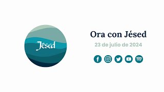 Ora con Jésed 23 de Julio de 2024 [upl. by Endo]