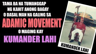 Tama ba na tumanggap ng kahit ano galing sa Adamic movement ni Kumander Lahi [upl. by Placidia563]