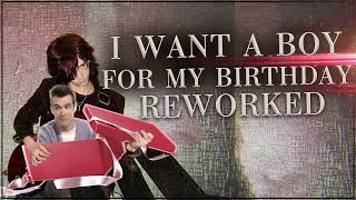 I Want a Boy for My Birthday Reworked [upl. by Hadsall]